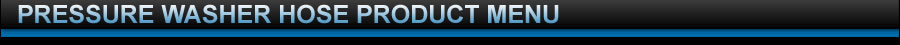 Pressure Washer Hose Product Menu
